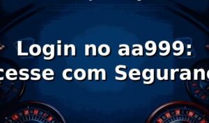 Login no aa999: Acesse com Segurança ⭐